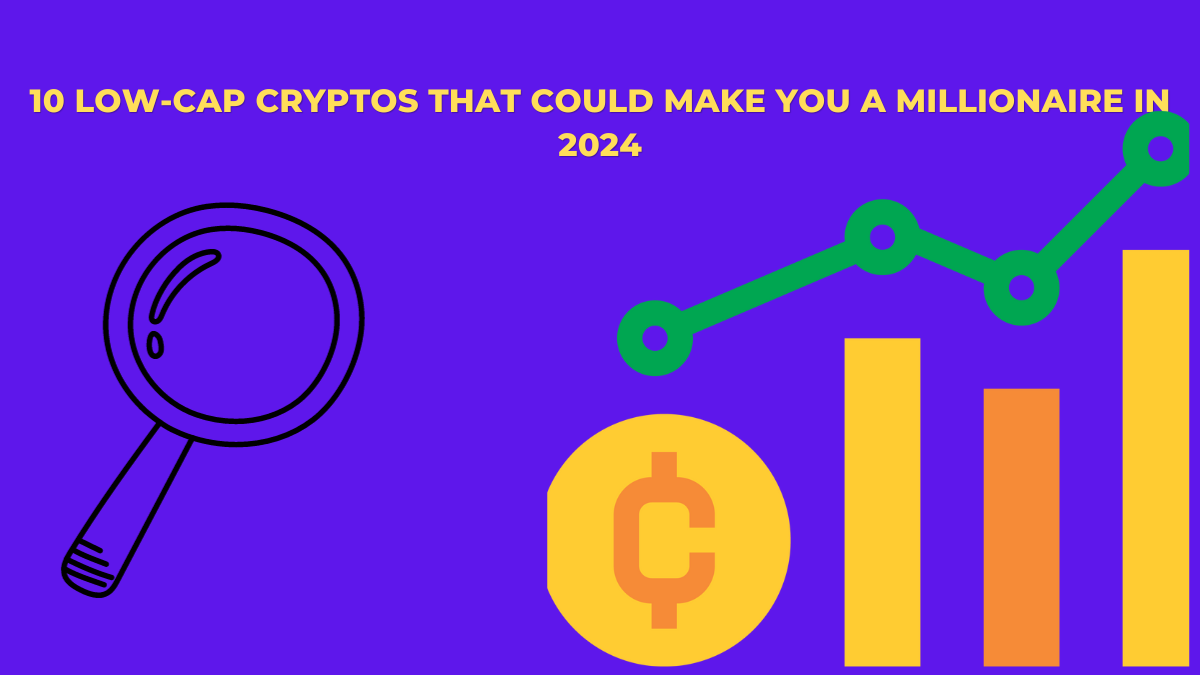 10 Low-Cap Cryptos That Could Make You a Millionaire in 2024